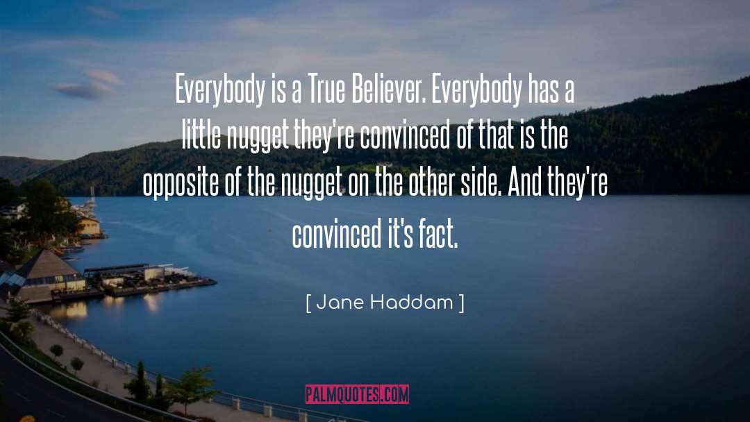 Jane Haddam Quotes: Everybody is a True Believer.