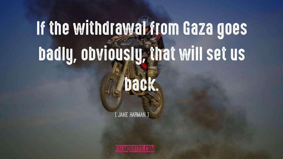 Jane Harman Quotes: If the withdrawal from Gaza