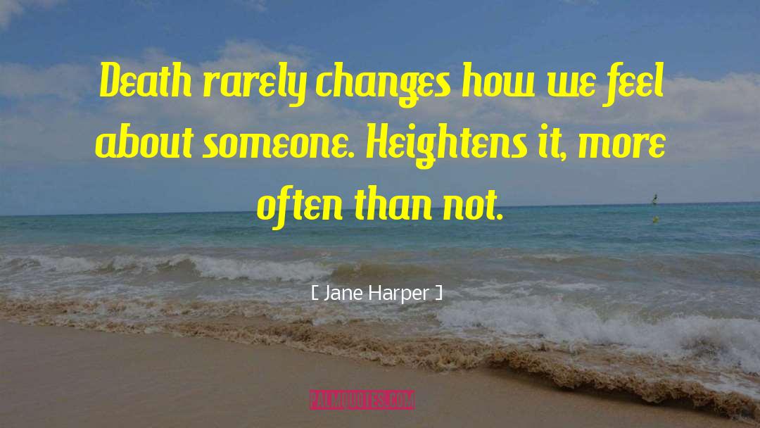 Jane Harper Quotes: Death rarely changes how we