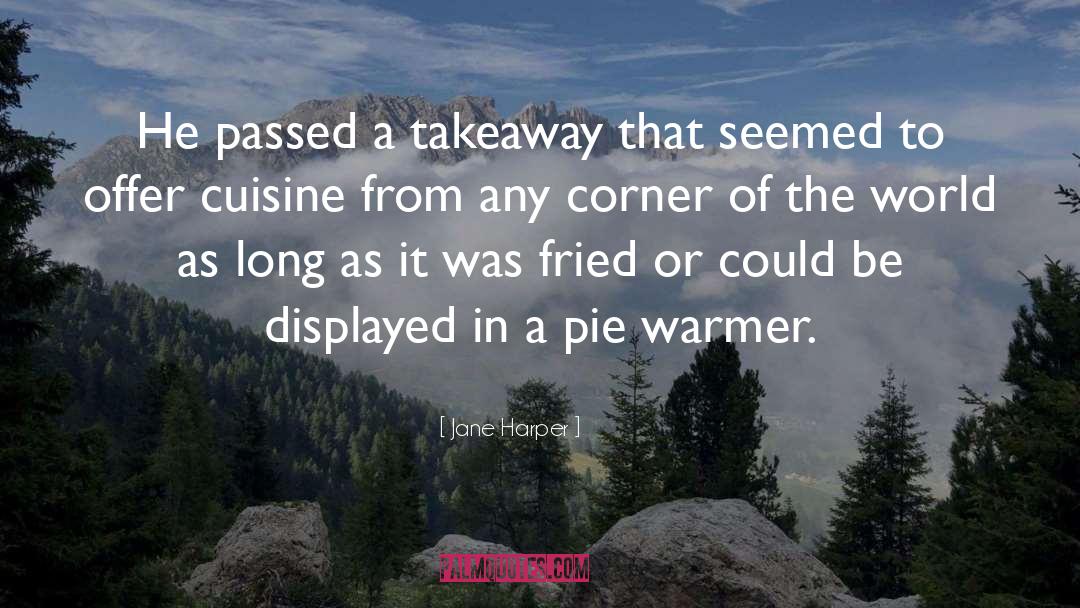 Jane Harper Quotes: He passed a takeaway that