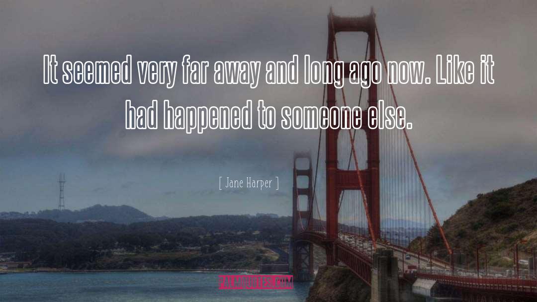 Jane Harper Quotes: It seemed very far away