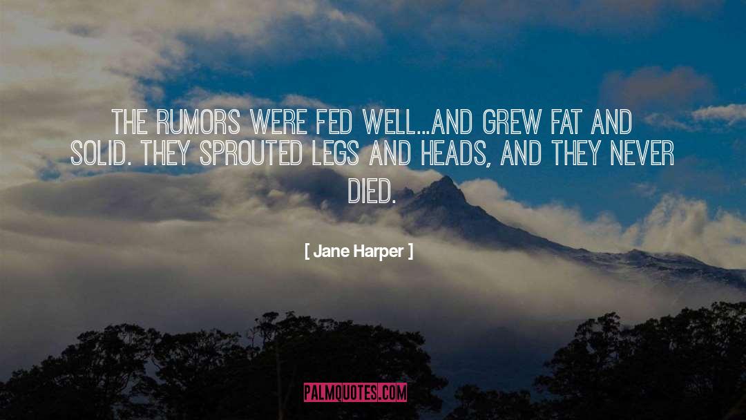 Jane Harper Quotes: The rumors were fed well...and