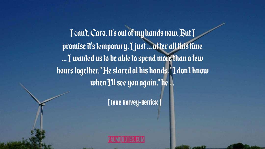 Jane Harvey-Berrick Quotes: I can't, Caro, it's out
