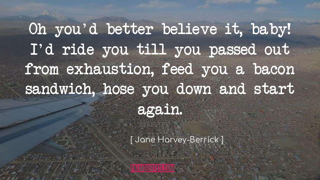 Jane Harvey-Berrick Quotes: Oh you'd better believe it,