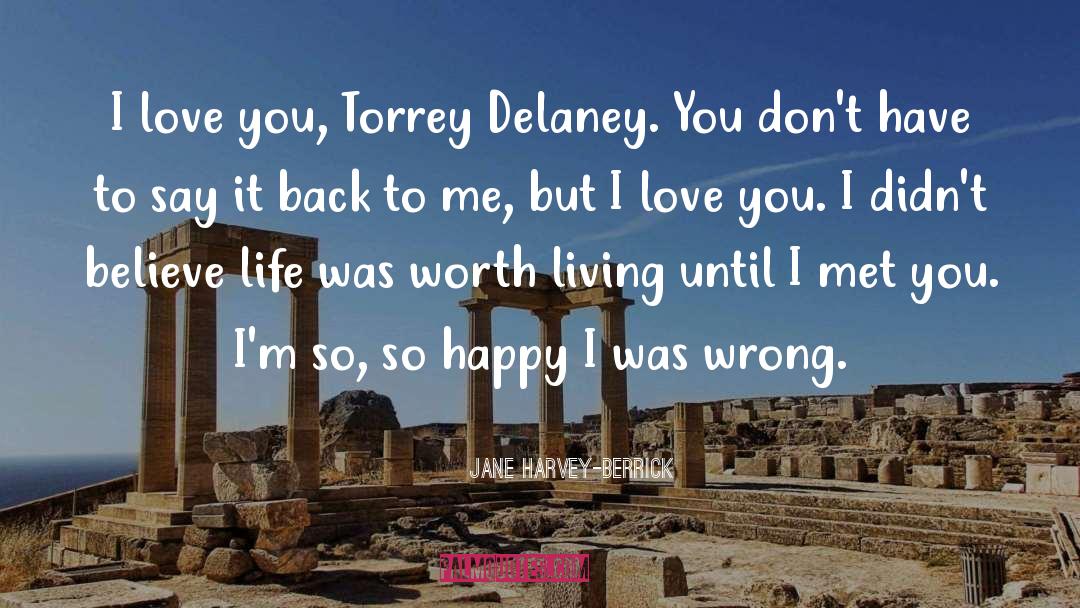 Jane Harvey-Berrick Quotes: I love you, Torrey Delaney.