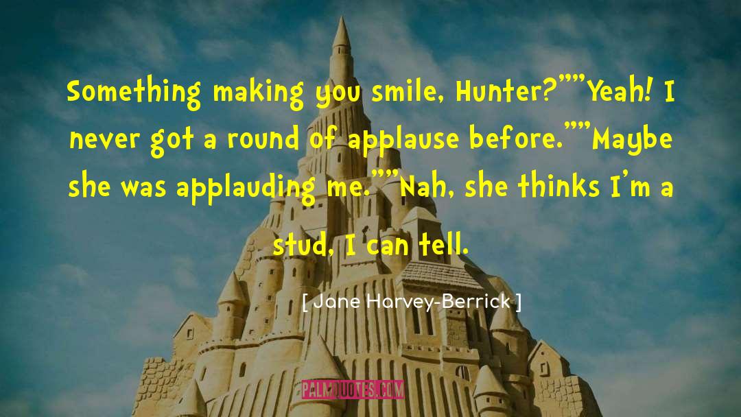 Jane Harvey-Berrick Quotes: Something making you smile, Hunter?