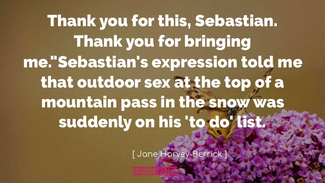 Jane Harvey-Berrick Quotes: Thank you for this, Sebastian.