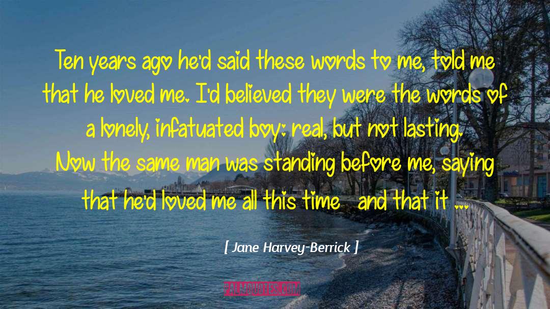 Jane Harvey-Berrick Quotes: Ten years ago he'd said