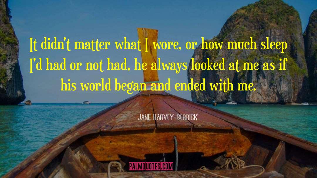 Jane Harvey-Berrick Quotes: It didn't matter what I