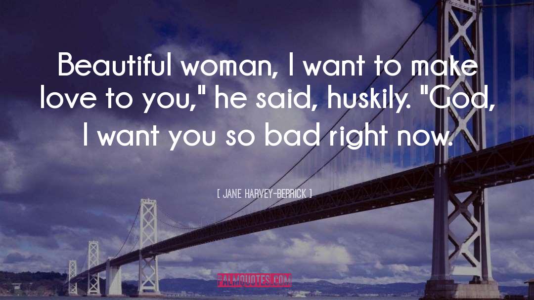 Jane Harvey-Berrick Quotes: Beautiful woman, I want to