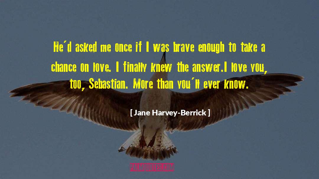 Jane Harvey-Berrick Quotes: He'd asked me once if