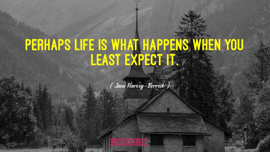 Jane Harvey-Berrick Quotes: Perhaps life is what happens