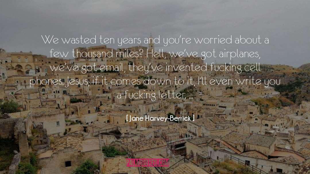 Jane Harvey-Berrick Quotes: We wasted ten years and