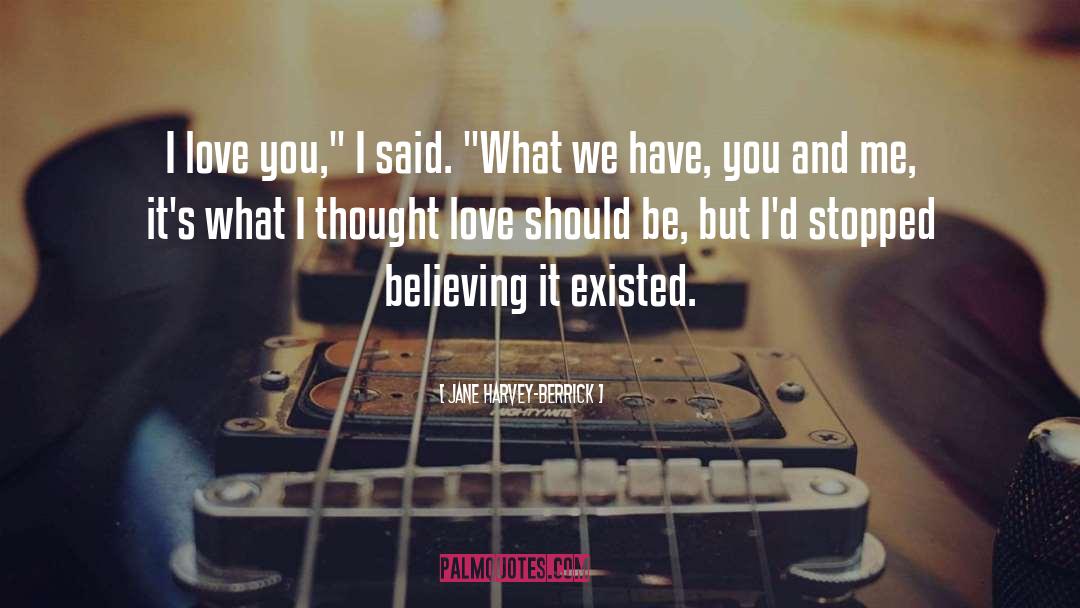 Jane Harvey-Berrick Quotes: I love you,