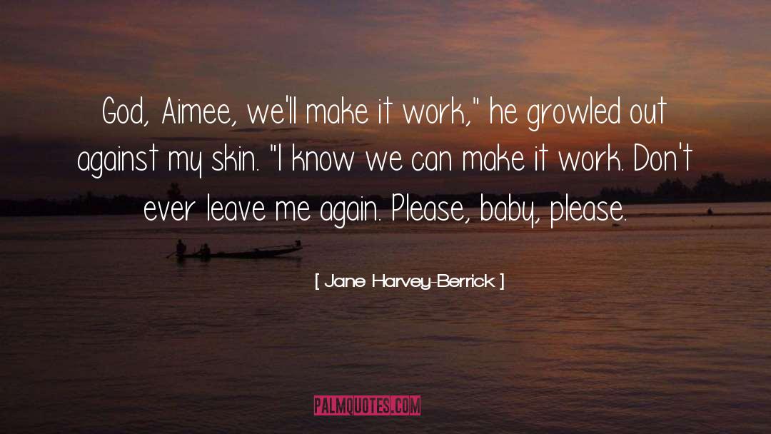 Jane Harvey-Berrick Quotes: God, Aimee, we'll make it