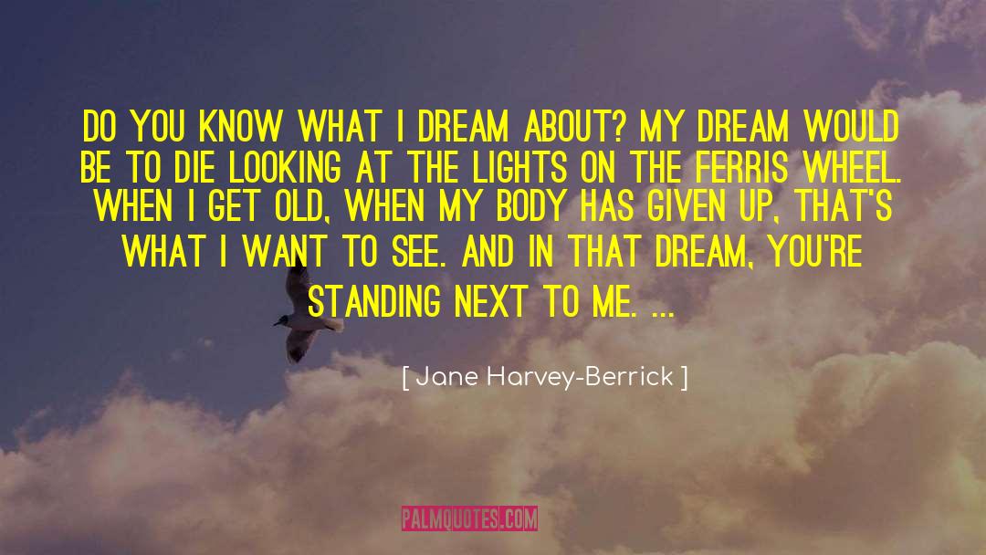 Jane Harvey-Berrick Quotes: Do you know what I