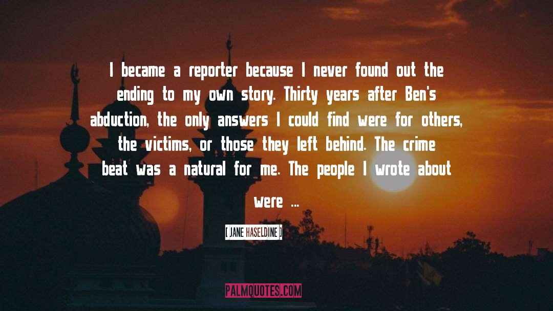 Jane Haseldine Quotes: I became a reporter because
