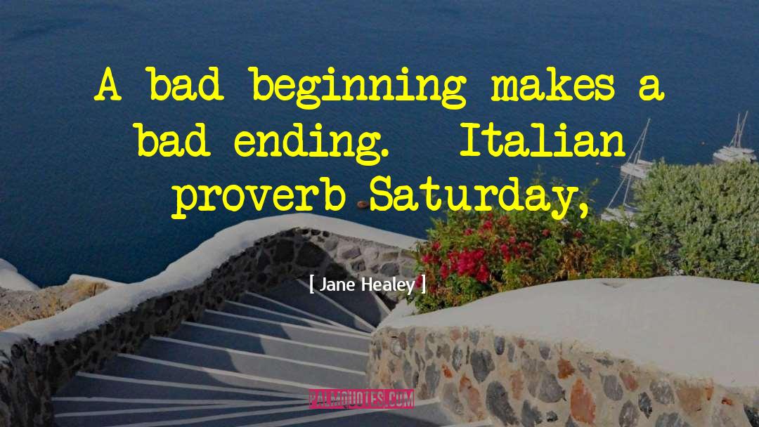 Jane Healey Quotes: A bad beginning makes a