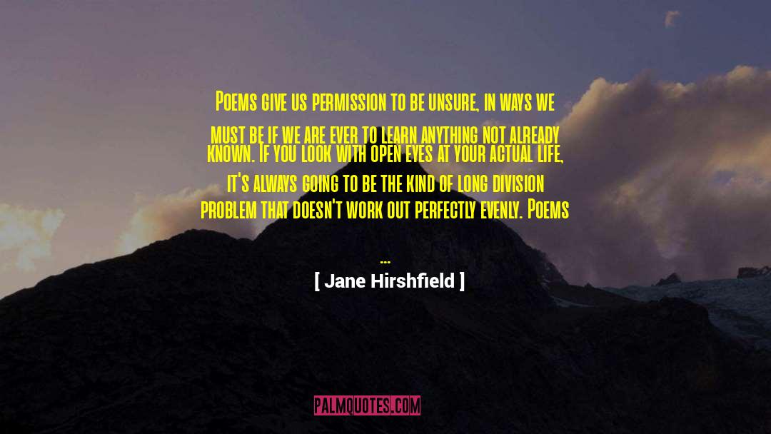 Jane Hirshfield Quotes: Poems give us permission to