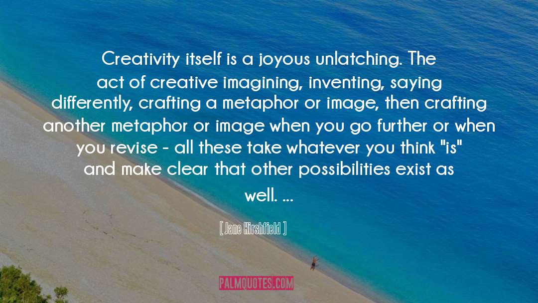 Jane Hirshfield Quotes: Creativity itself is a joyous