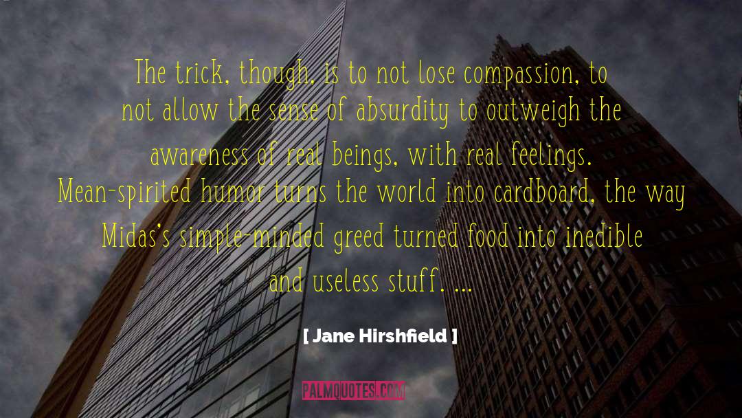 Jane Hirshfield Quotes: The trick, though, is to