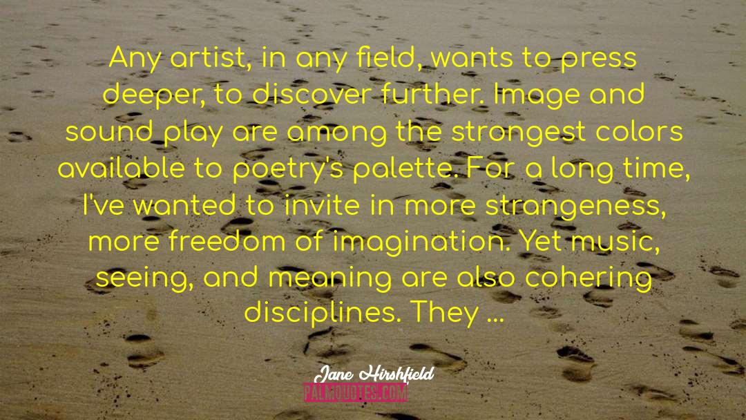 Jane Hirshfield Quotes: Any artist, in any field,