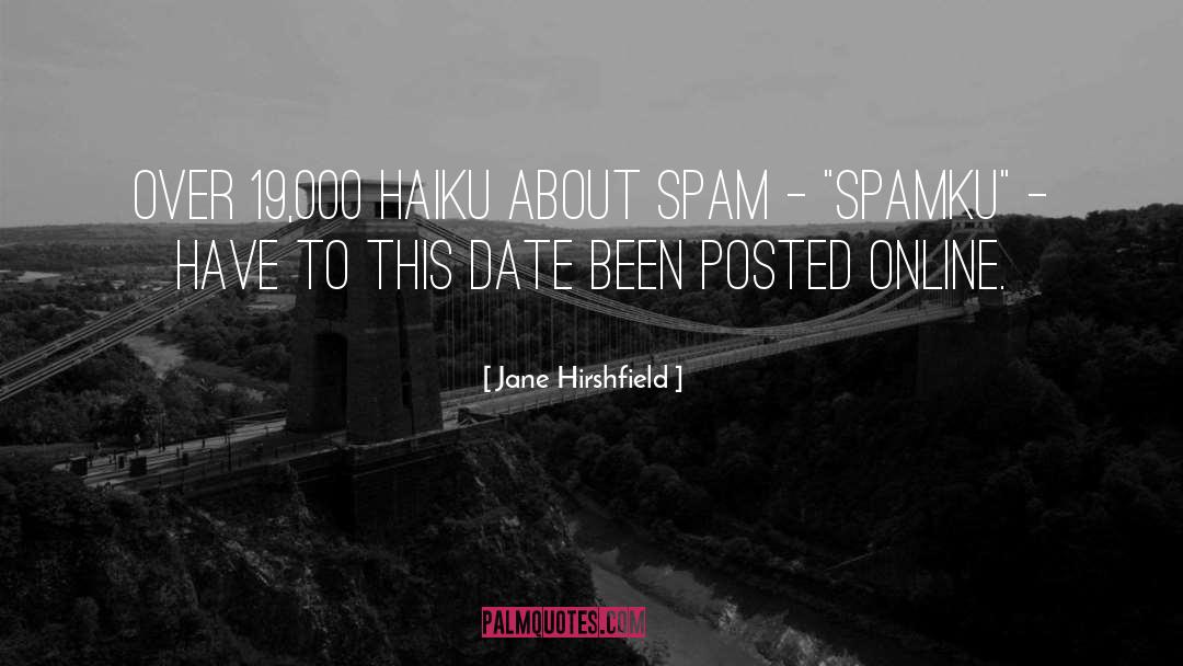 Jane Hirshfield Quotes: over 19,000 haiku about Spam