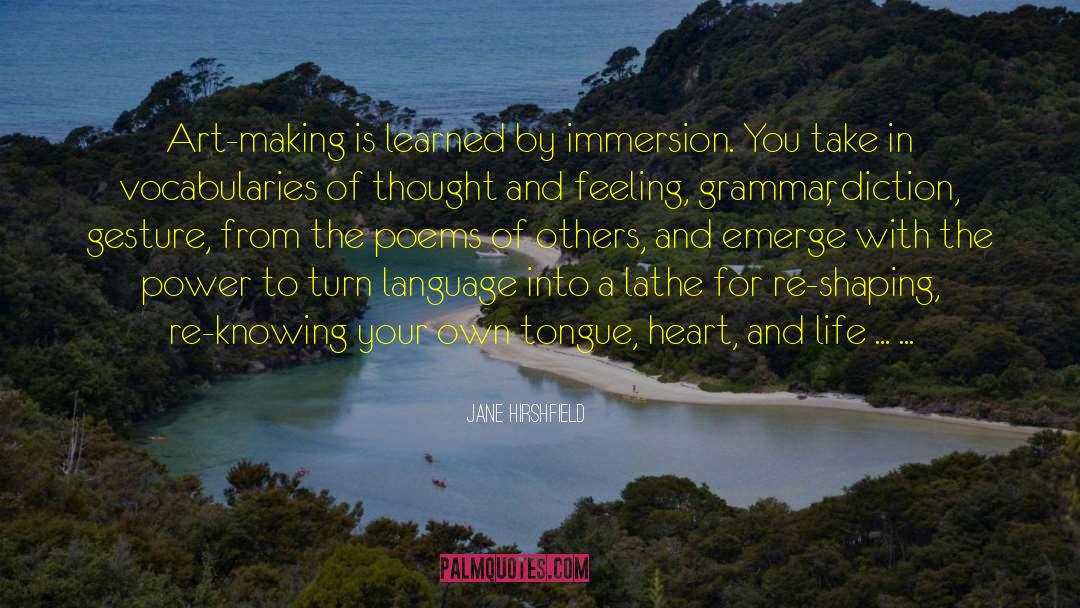 Jane Hirshfield Quotes: Art-making is learned by immersion.