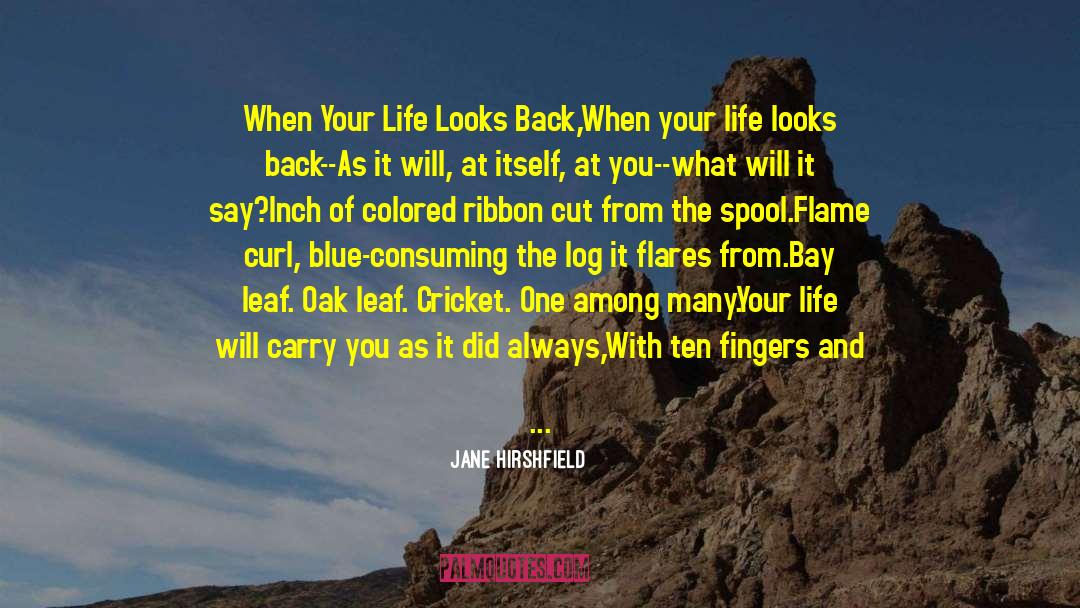 Jane Hirshfield Quotes: When Your Life Looks Back,<br