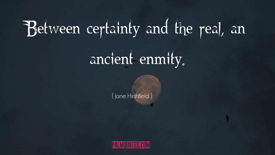 Jane Hirshfield Quotes: Between certainty and the real,