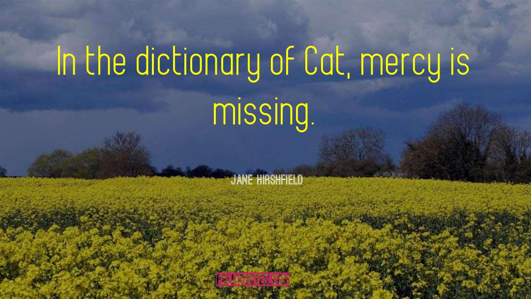 Jane Hirshfield Quotes: In the dictionary of Cat,