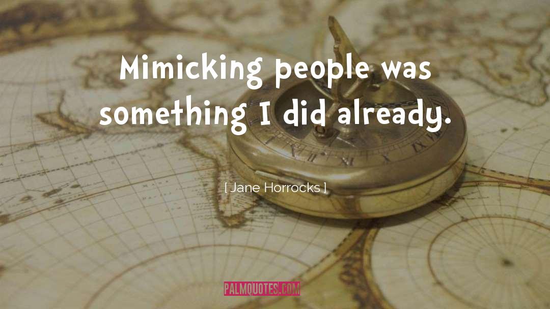 Jane Horrocks Quotes: Mimicking people was something I