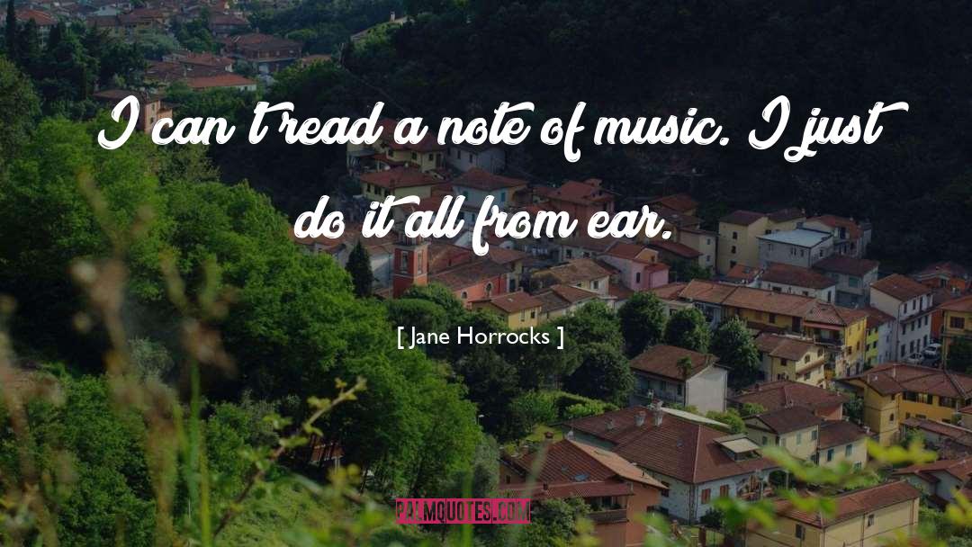 Jane Horrocks Quotes: I can't read a note