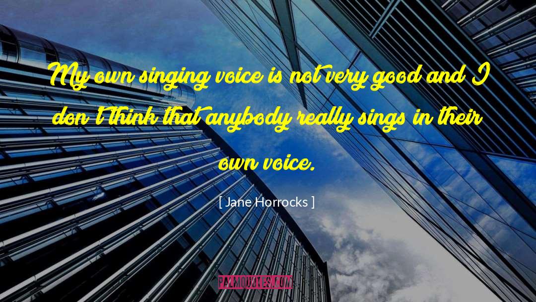 Jane Horrocks Quotes: My own singing voice is