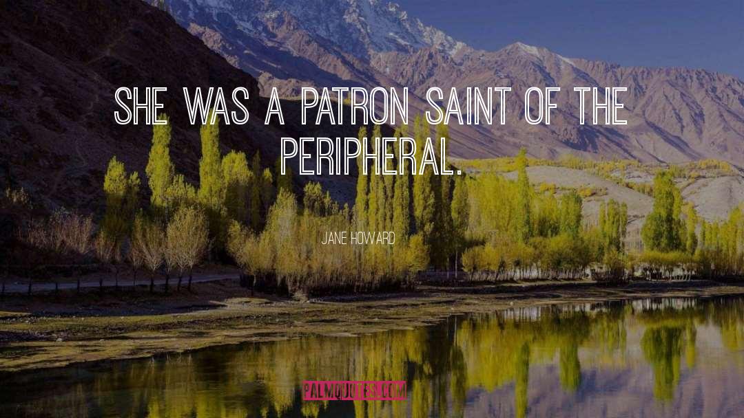 Jane Howard Quotes: She was a patron saint