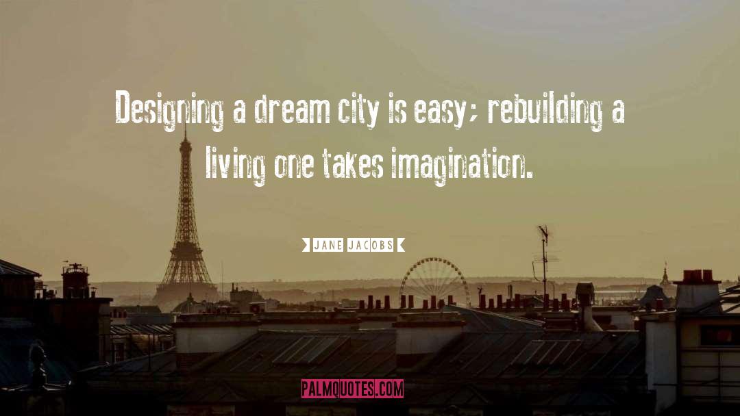 Jane Jacobs Quotes: Designing a dream city is