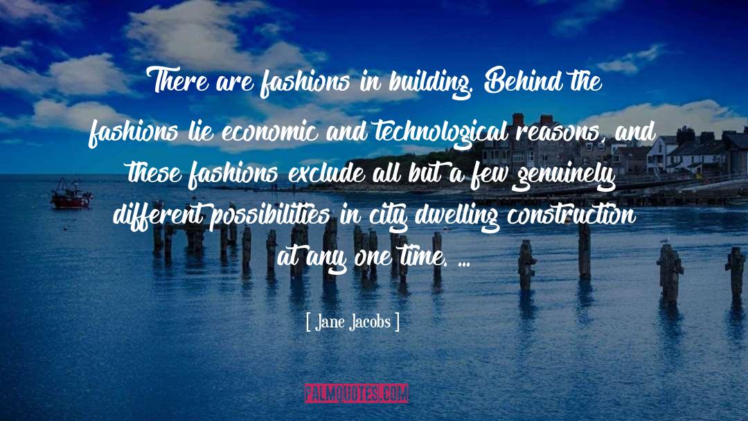 Jane Jacobs Quotes: There are fashions in building.