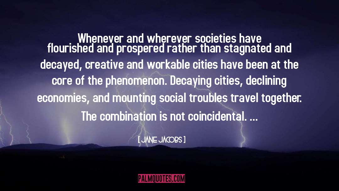 Jane Jacobs Quotes: Whenever and wherever societies have