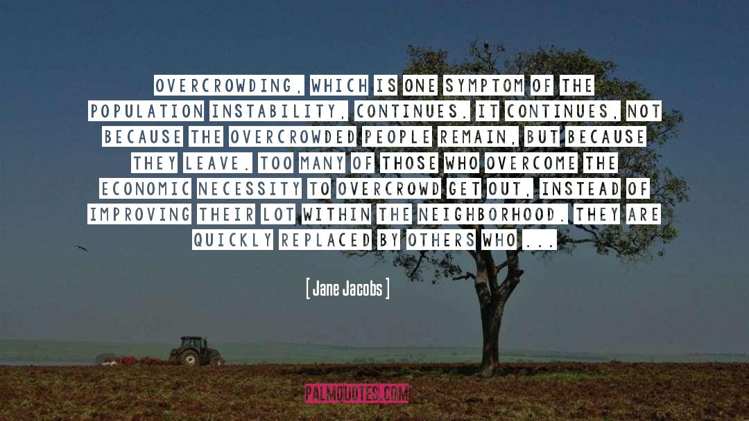 Jane Jacobs Quotes: Overcrowding, which is one symptom