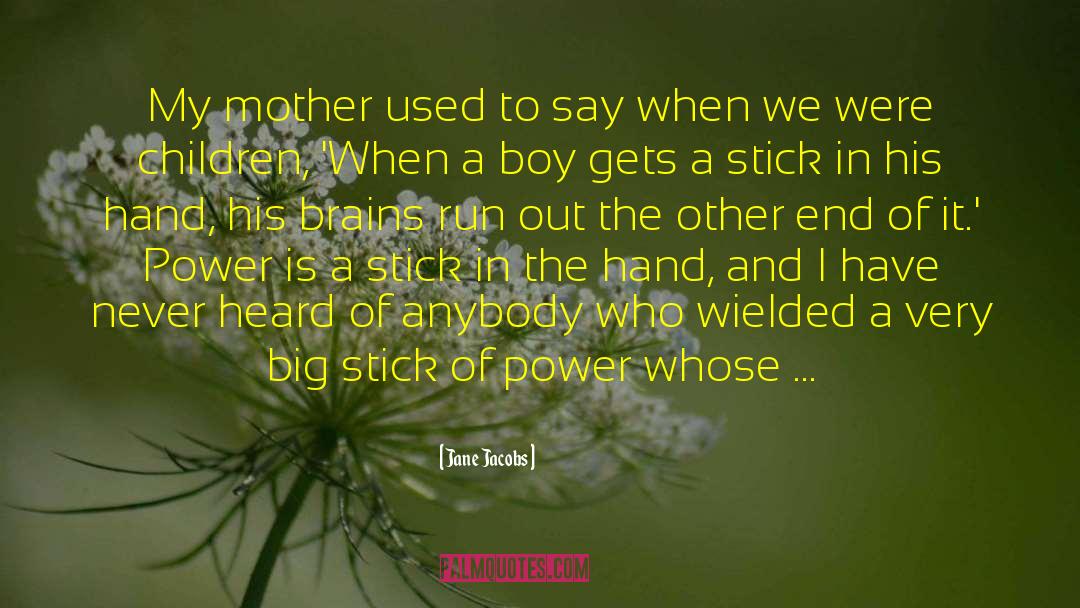 Jane Jacobs Quotes: My mother used to say