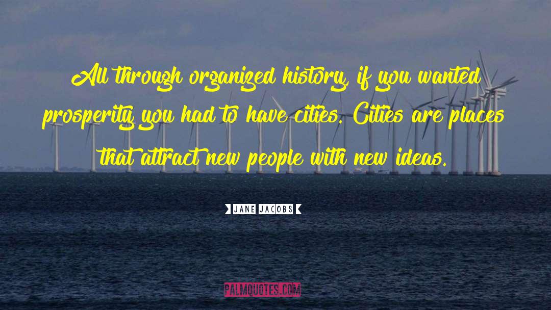 Jane Jacobs Quotes: All through organized history, if