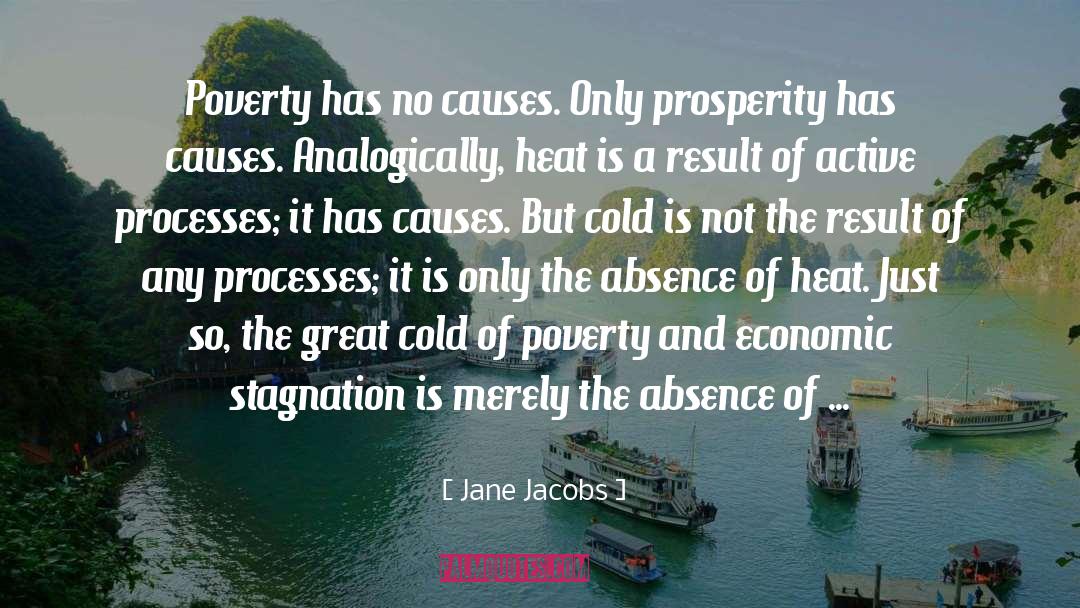 Jane Jacobs Quotes: Poverty has no causes. Only