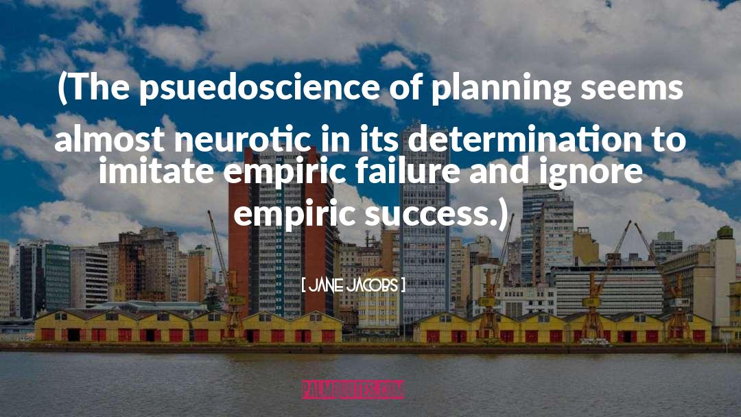 Jane Jacobs Quotes: (The psuedoscience of planning seems