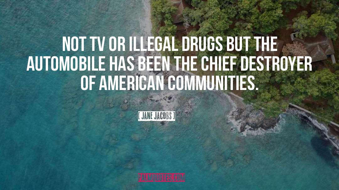 Jane Jacobs Quotes: Not TV or illegal drugs