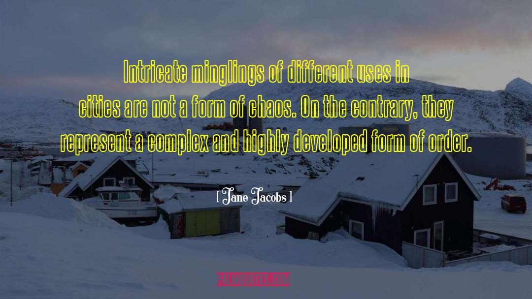 Jane Jacobs Quotes: Intricate minglings of different uses