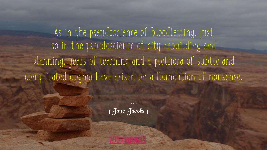 Jane Jacobs Quotes: As in the pseudoscience of