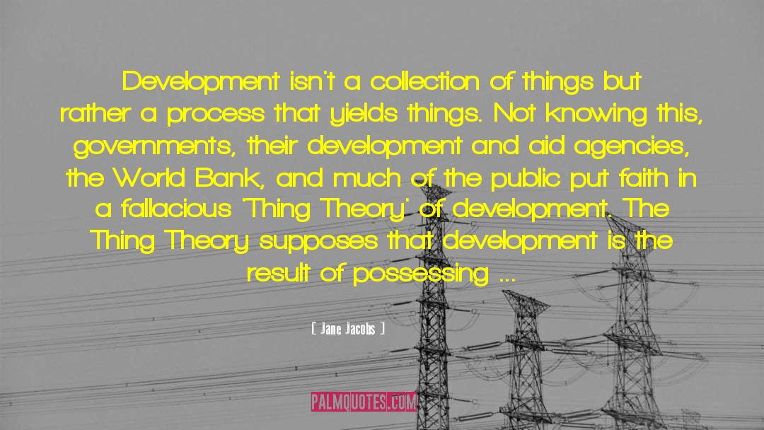Jane Jacobs Quotes: Development isn't a collection of