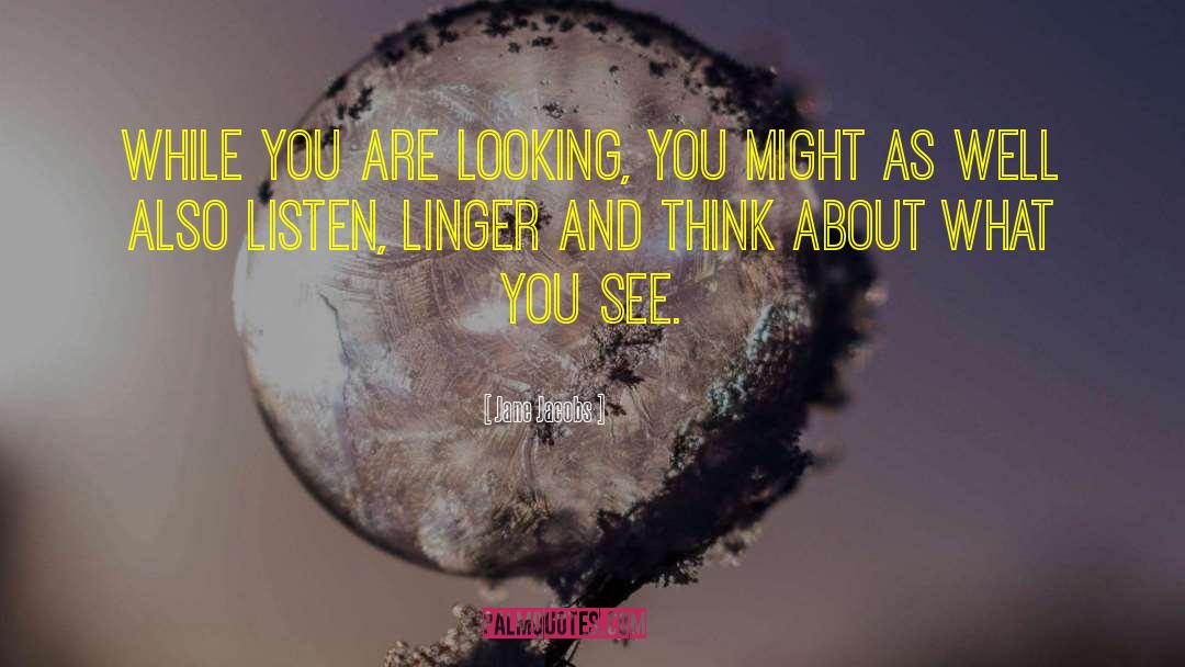 Jane Jacobs Quotes: While you are looking, you