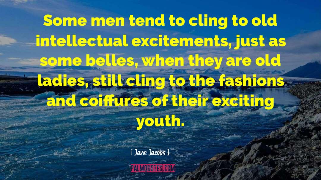 Jane Jacobs Quotes: Some men tend to cling