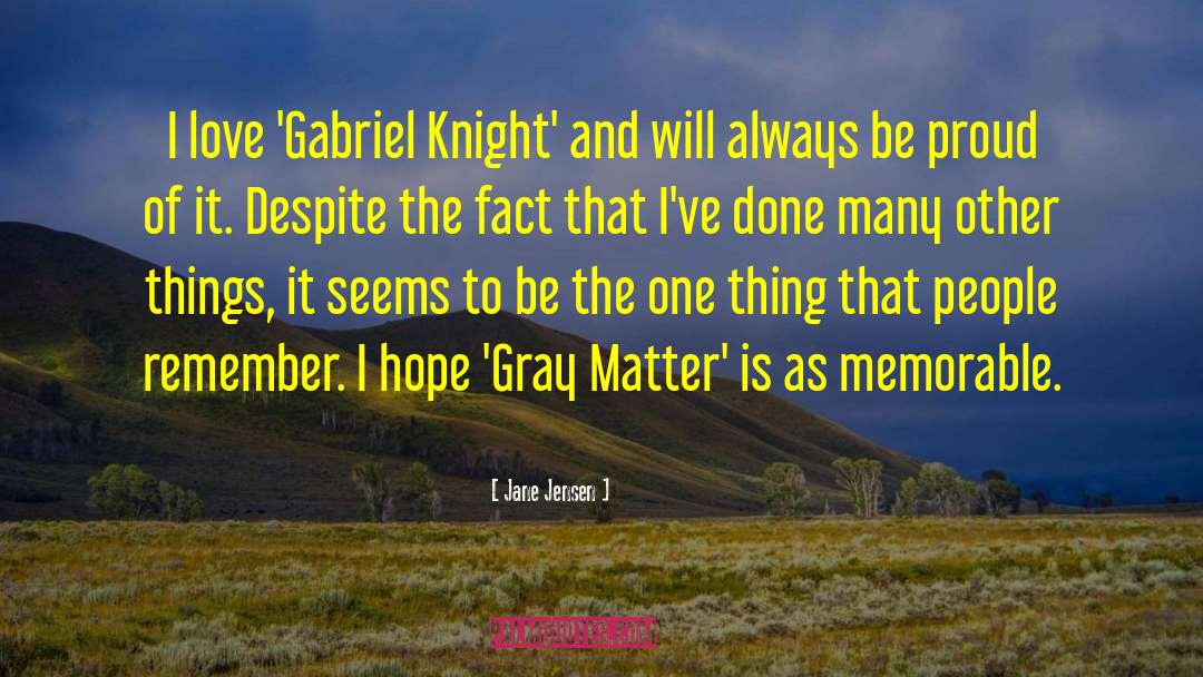 Jane Jensen Quotes: I love 'Gabriel Knight' and